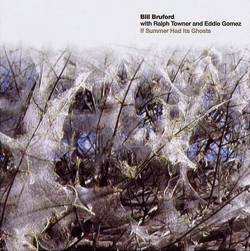 Bill Bruford : If Summer Had Its Ghosts